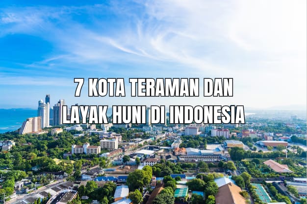 7 Kota Teraman dan Layak Huni di Indonesia, No 2 di Sumsel!