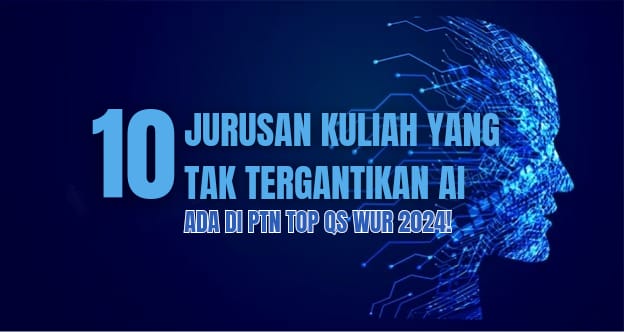 10 Jurusan Kuliah yang Tak Tergantikan Robot, Ada di PTN Indonesia TOP QS WUR 2024!