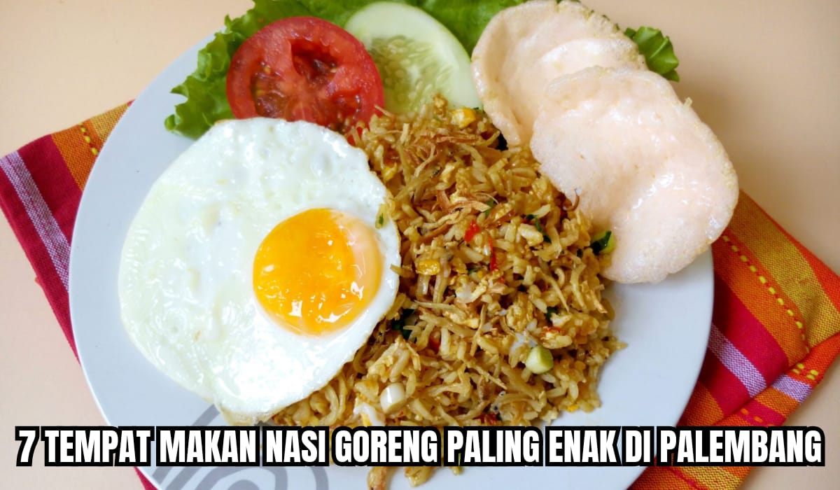 7 Tempat Makan Nasi Goreng Terenak di Palembang, Rasanya Mantap Harganya Cuma Rp15 Ribuan,Cek Disini Lokasinya