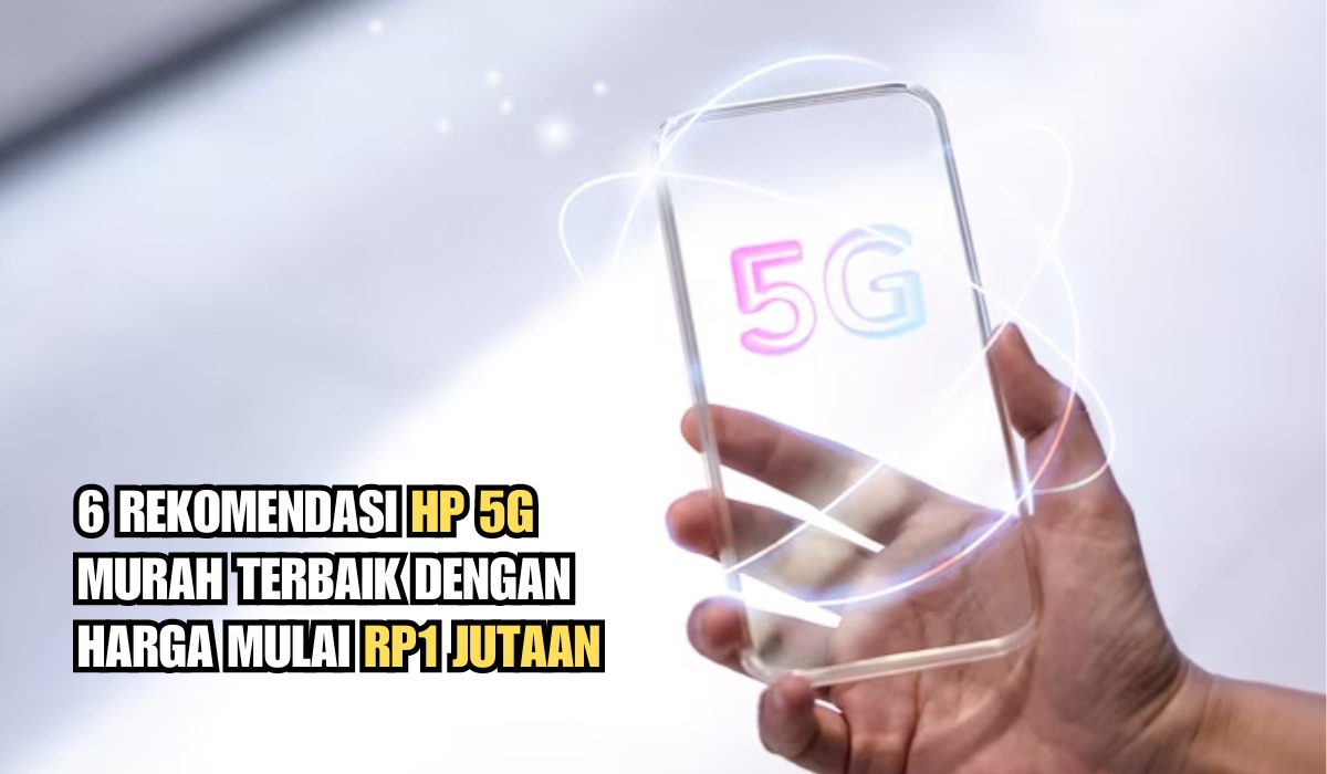 Anti Buffering, Inilah 6 HP 5G Terbaik dengan Harga Mulai Rp1 Jutaan, Cek Spesifikasinya!