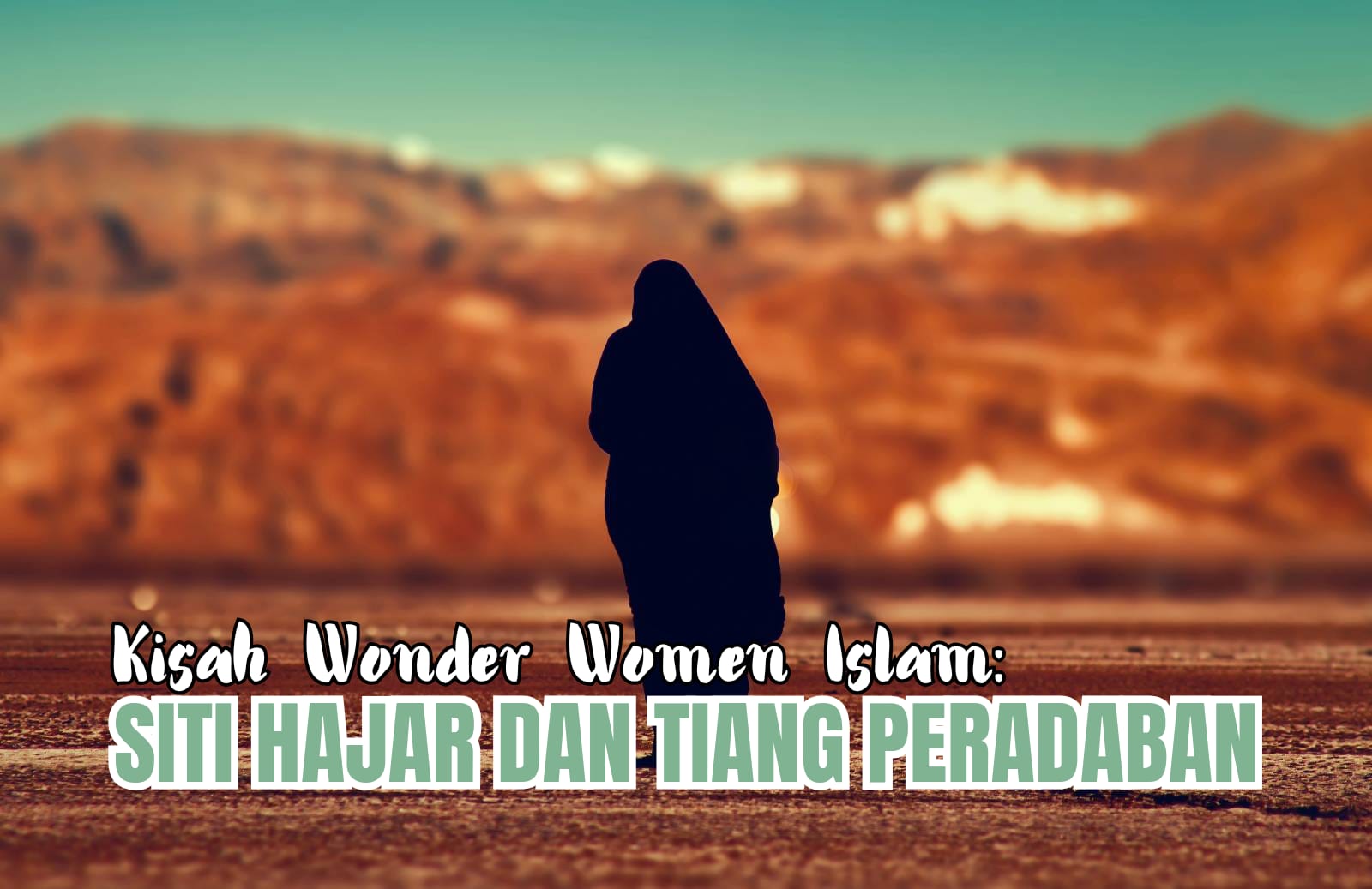 Sejarah Islam! Kisah Wonder Woman Islam: Siti Hajar dan Tiang Peradaban