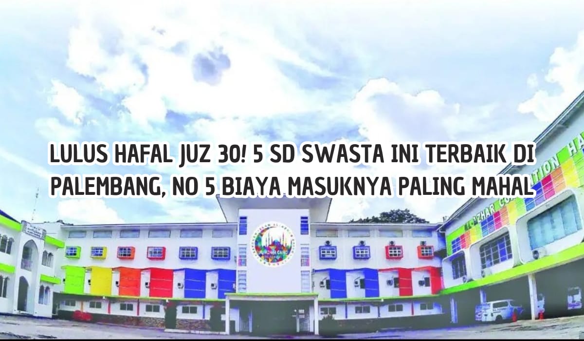 Tamat SD Tahfidz Juz 30, Ini Biaya Masuk di 5 SD Swasta Terbaik di Palembang, Biaya SPP Mulai Rp400 Ribuan 