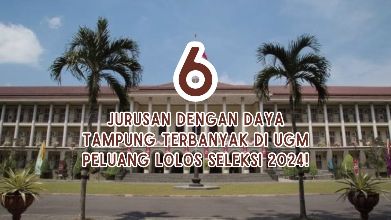 6 Jurusan di UGM dengan Daya Tampung Terbanyak, Rekomendasi Seleksi 2024