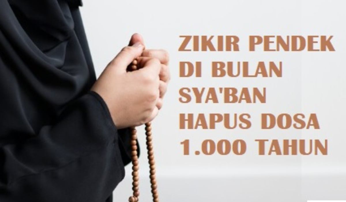 Mau Dosa 1.000 Tahun Dihapus? Amalkan Zikir Pendek di Bulan Sya’ban Ini