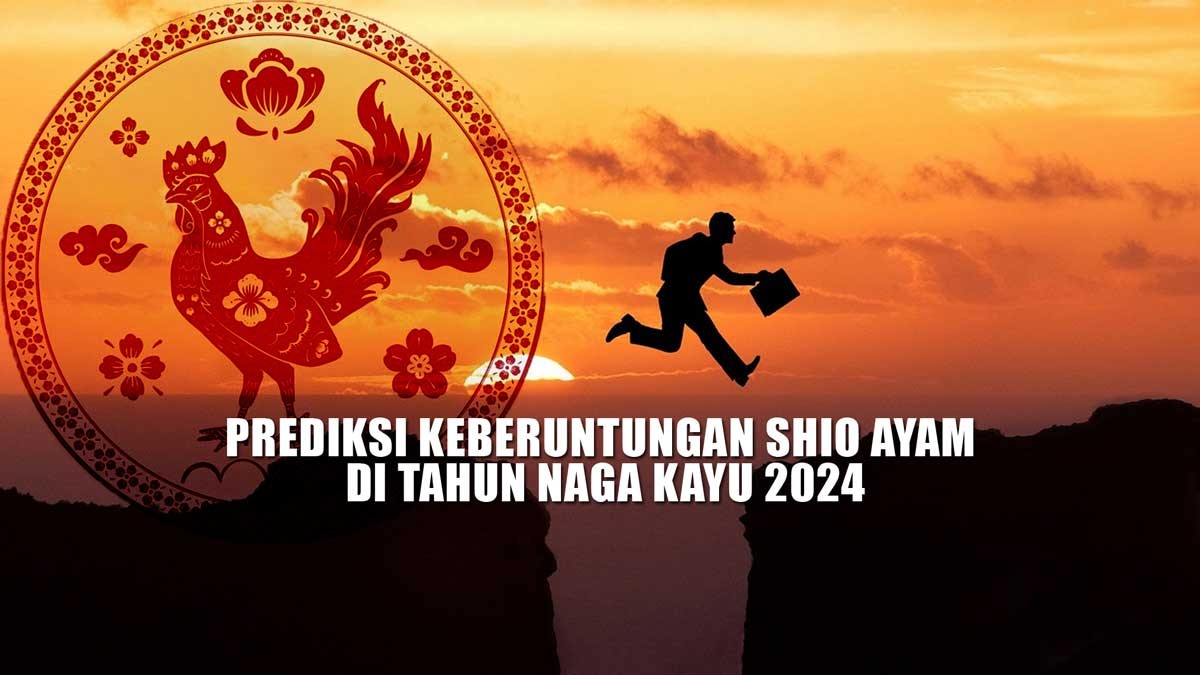 Prediksi Keberuntungan Shio Ayam di Tahun Naga Kayu 2024, Cemerlang namun Rentan Tantangan