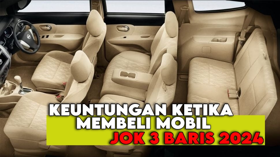 Gak Bakalan Rugi! 6 Keuntungan Ini Bakal Kamu Dapatkan, Ketika Beli Mobil 3 Baris untuk Mudik Lebaran 2024