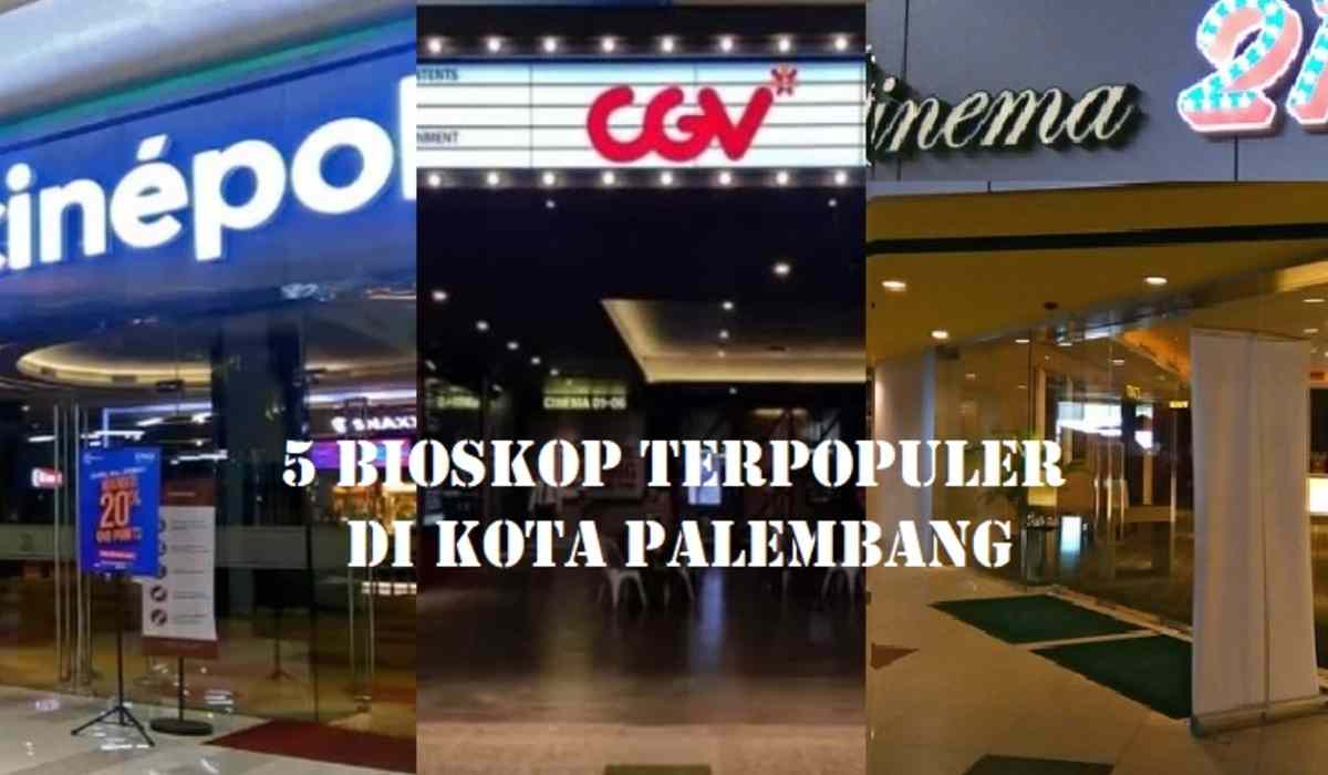 Rekomendasi 5 Bioskop Terpopuler di Kota Palembang, Cocok Dijadikan Tujuan Ngabuburitmu