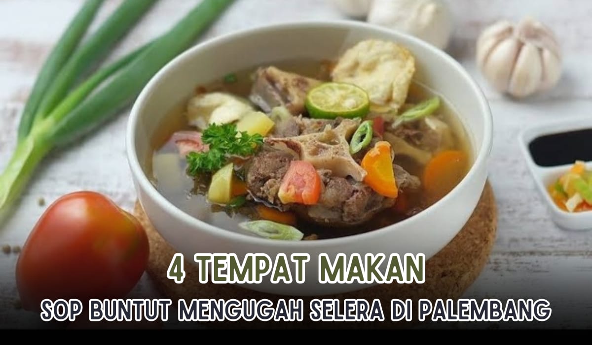 4 Tempat Makan Sop Buntut Menggugah Selera di Palembang, Rasanya Mantul Dijamin Makan Seporsi Mana Cukup!