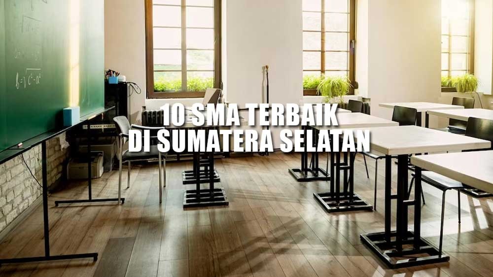 10 SMA Terbaik di Sumatera Selatan, Gak Nyangka Banyak Juga Sekolah dari Daerah Ini 