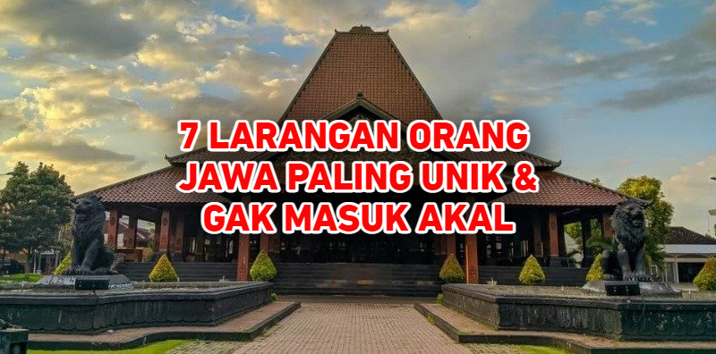 7 Larangan Bagi Orang Jawa Dulu Paling Unik dan Gak Masuk Akal