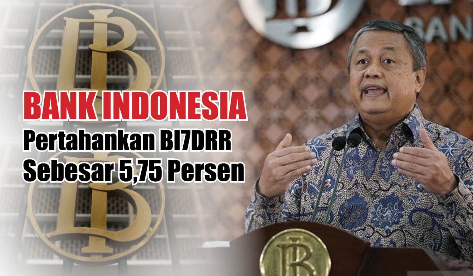 Pastikan Inflasi Tetap Rendah, Bank Indonesia Pertahankan BI7DRR Sebesar 5,75 Persen