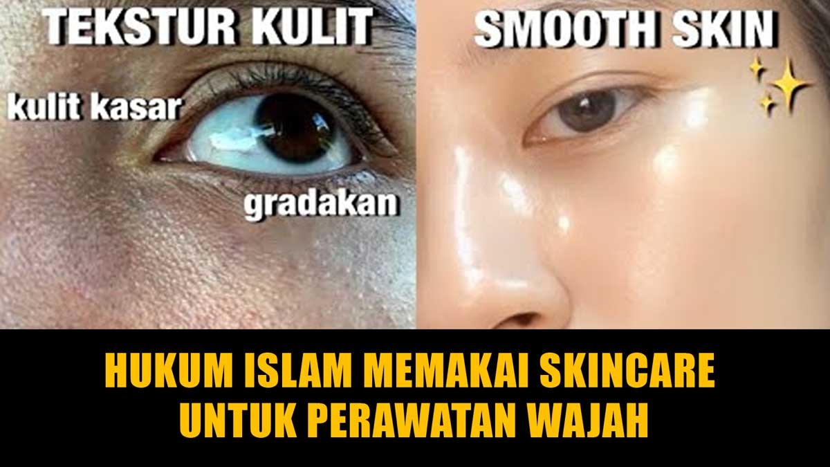 Ini Pandangan Hukum Islam Memakai Skinkare untuk Perawatan Wajah, yuk Simak Ulasannya