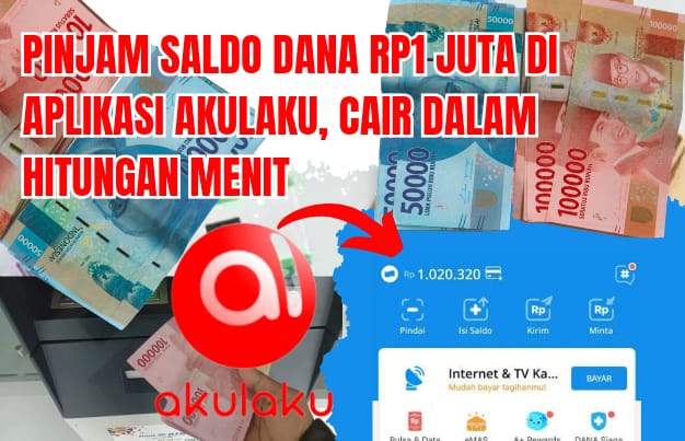 Pinjam Saldo DANA Rp1 Juta di Aplikasi Akulaku, Prosesnya Mudah dan Cair dalam Hitungan Menit