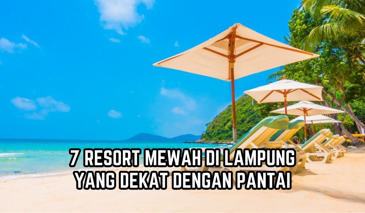 Libur Akhir Tahun Telah Tiba, Inilah 7 Resort Mewah di Lampung yang Dekat Pantai,Cocok Buat Healing Sekeluarga