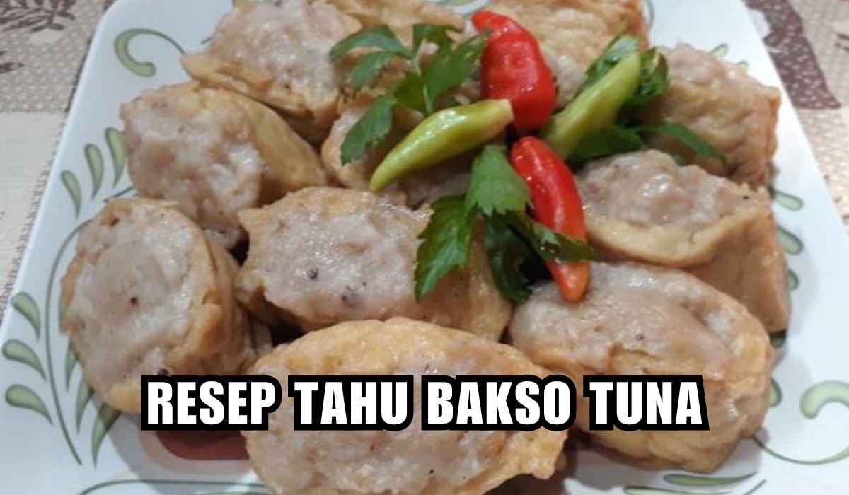 Enak, Murah, Buatnya Gampang! Ini Dia Resep Tahu Bakso Tuna yang Lezat dan Sehat Tentunya