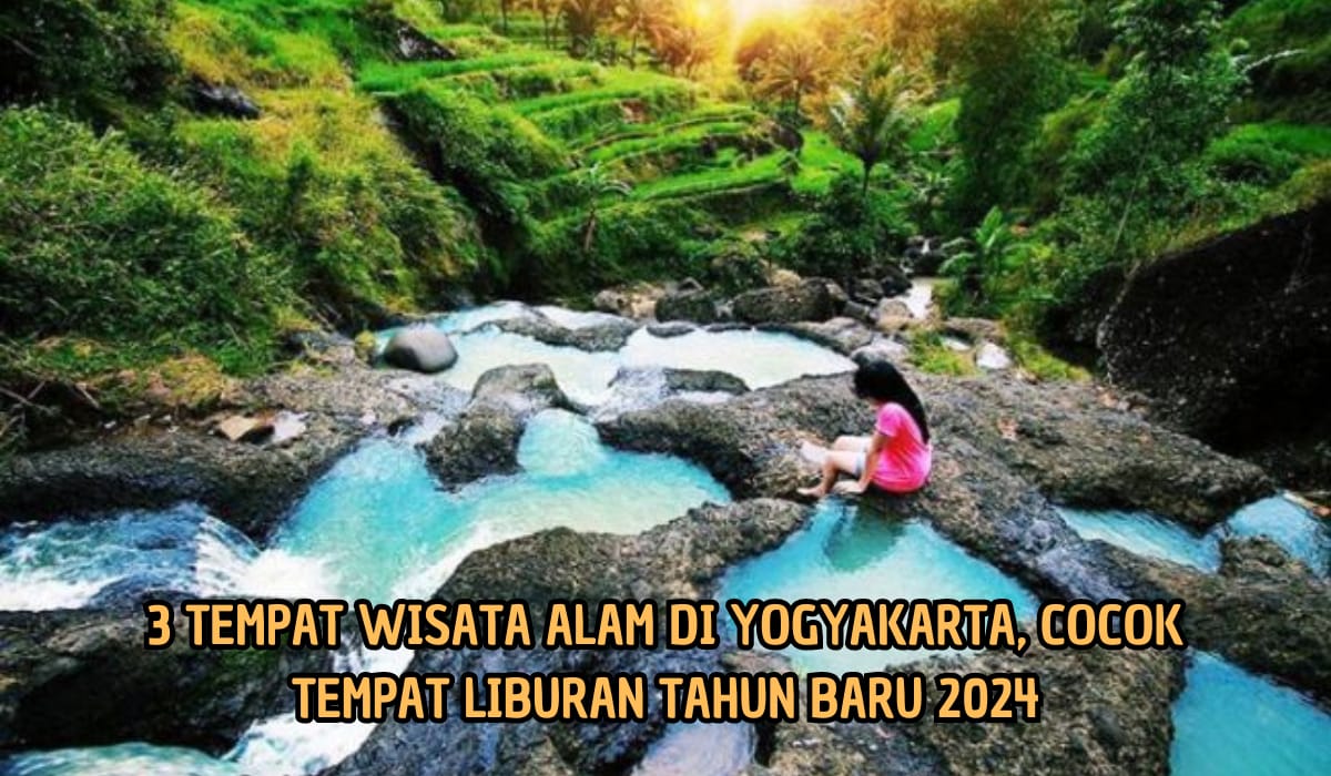 3 Objek Wisata Alam Terpopuler di Yogyakarta, Liburan Tahun Baru Wajib Kesini, Harga Tiket Mulai Rp3.000 Aja
