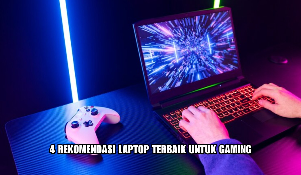 Para Gamers Merapat, Inilah 4 Laptop Terbaik Untuk Gaming, Main Game Makin Seru!