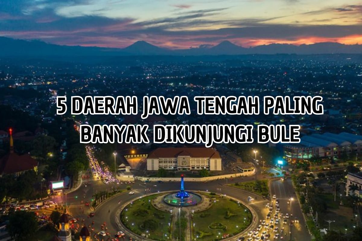 5 Daerah di Jawa Tengah Banyak Dikunjungi Bule, No 1 Bukan Semarang Apalagi Jepara, Tapi