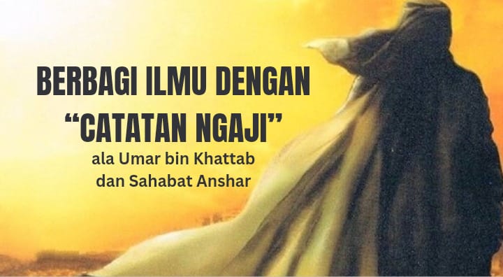 Saling Berbagai Ilmu dengan ‘Catatan Ngaji’ ala Umar bin Khattab dan Sahabat Anshar