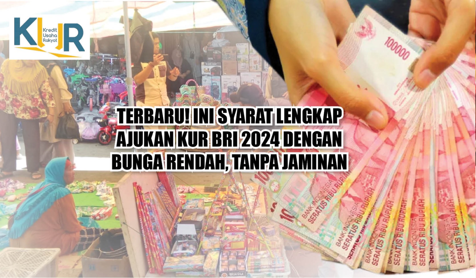 Terbaru! Ini Syarat Lengkap Ajukan KUR BRI 2024 dengan Bunga Rendah, Tanpa Jaminan