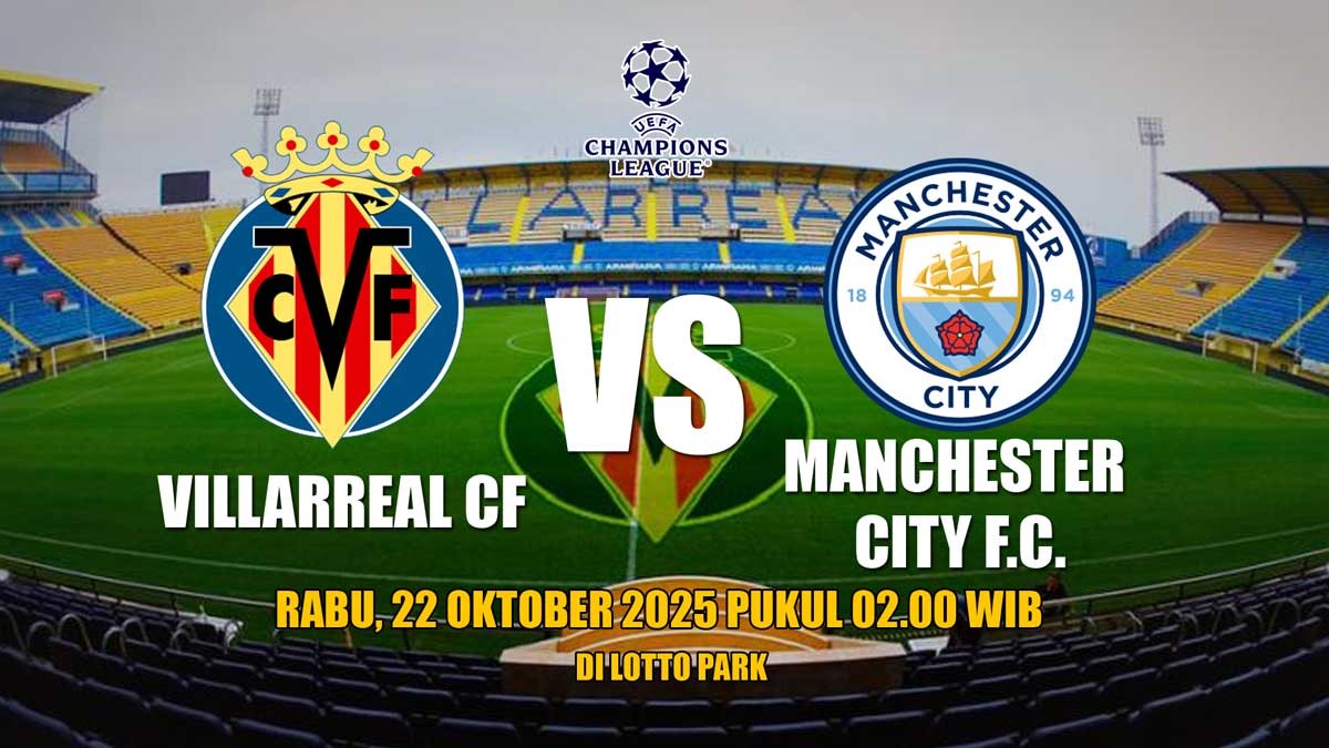 Prediksi Liga Champions Villarreal vs Manchester City - Preview dan Susunan Pemain