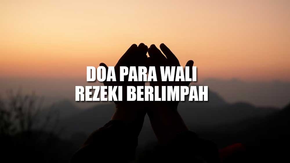 Amalkan Doa Para Wali, Rezeki Akan Datang Berlimpah