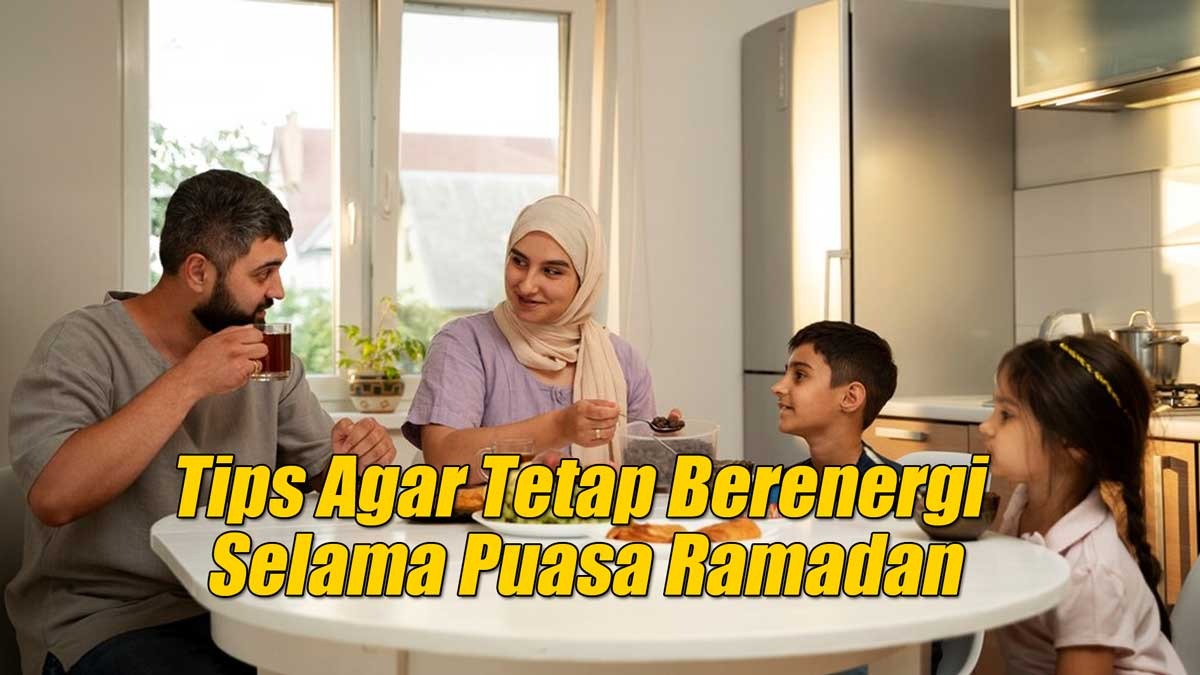 Wajib Tahu, Ini 4 Tips Tetap Tampil Berenergi Selama Puasa Ramadan 