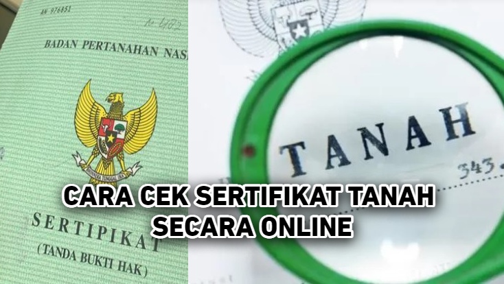 5 Cara Cek Keaslian Sertifikat Tanah Secara Online, Mudah Tanpa Ribet