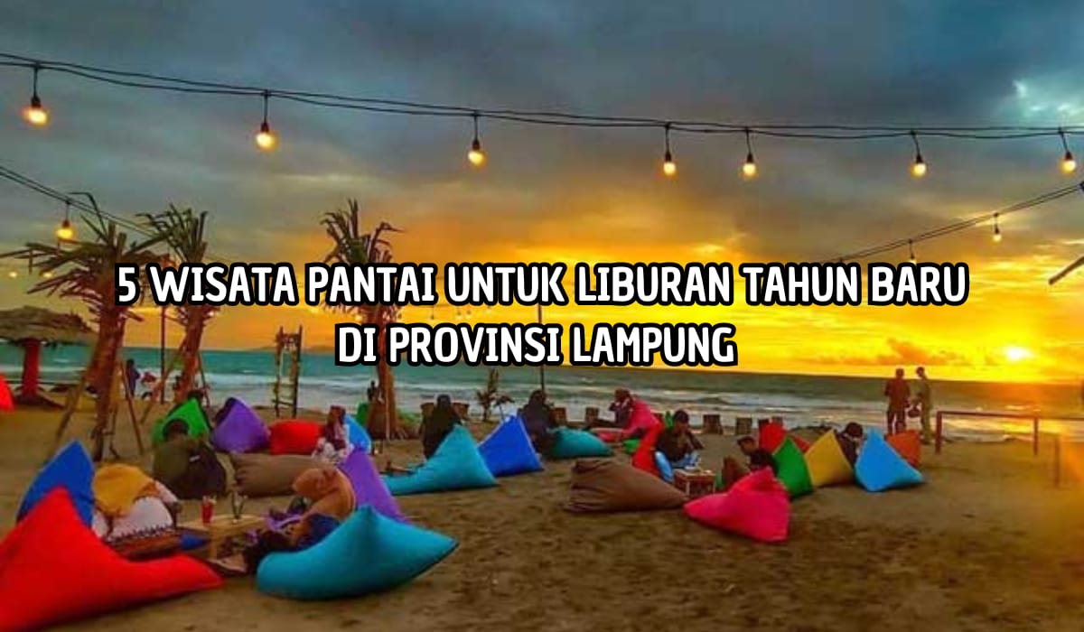 Masuk List Liburanmu! Inilah 5 Wisata Pantai Terindah di Lampung untuk Liburan Tahun Baru, Bikin Susah Move On