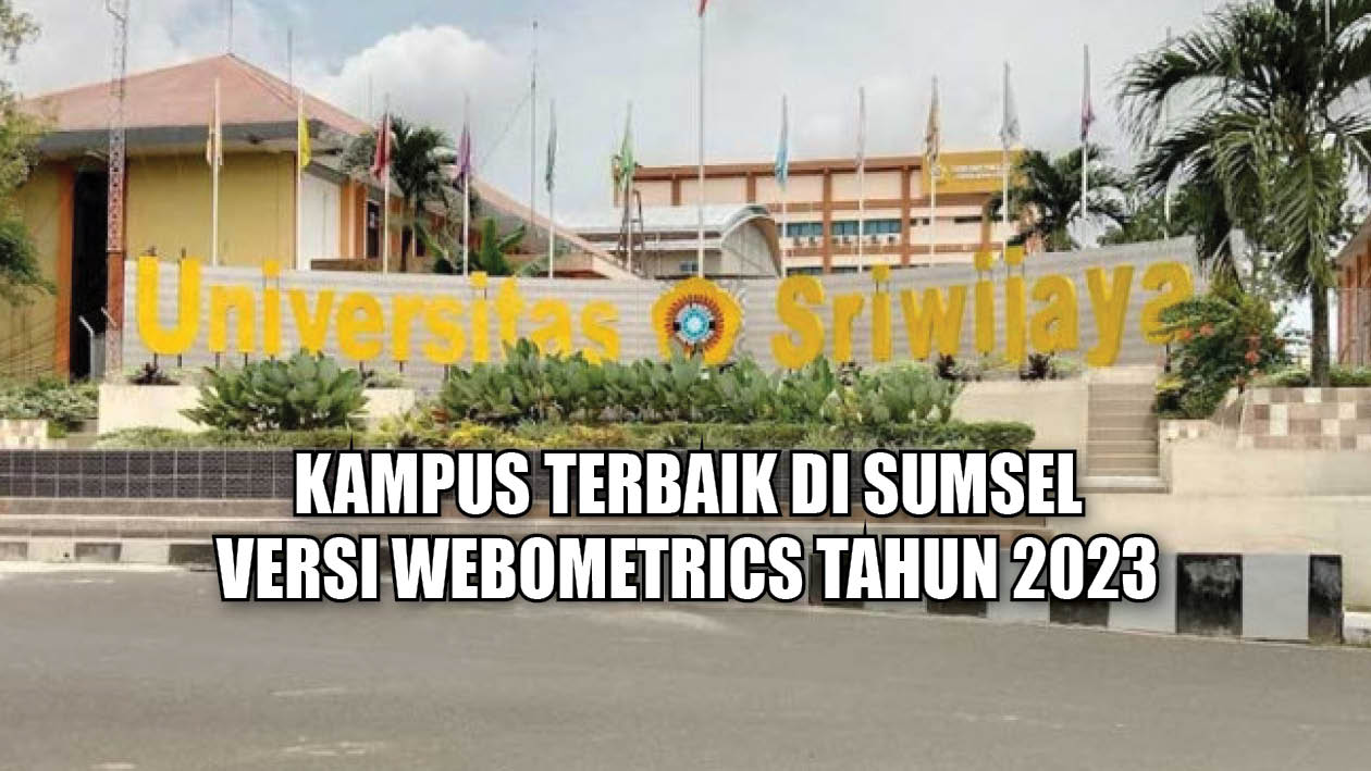 Kampus Terbaik di Sumsel versi Webometrics Tahun 2023 Ternyata Ada di Palembang, Mungkinkah Kampus Kamu?