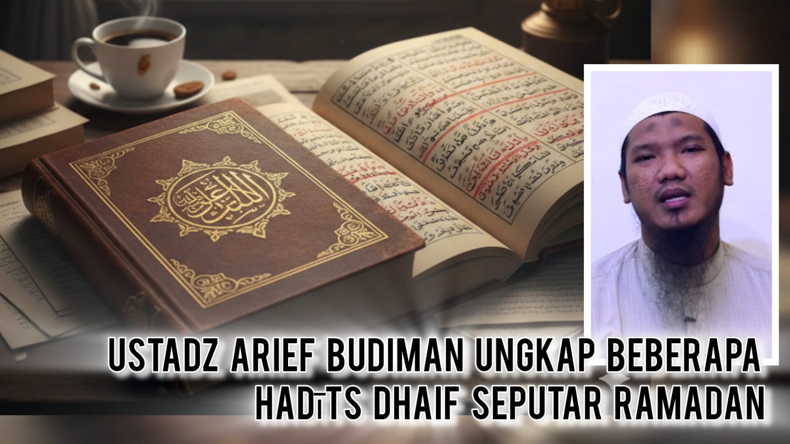 Hati-hati! 4 Hadits Dhaif tentang Ramadan ini Sering Dianggap Sahih, Simak Penjelasan Ustadz Arief Budiman