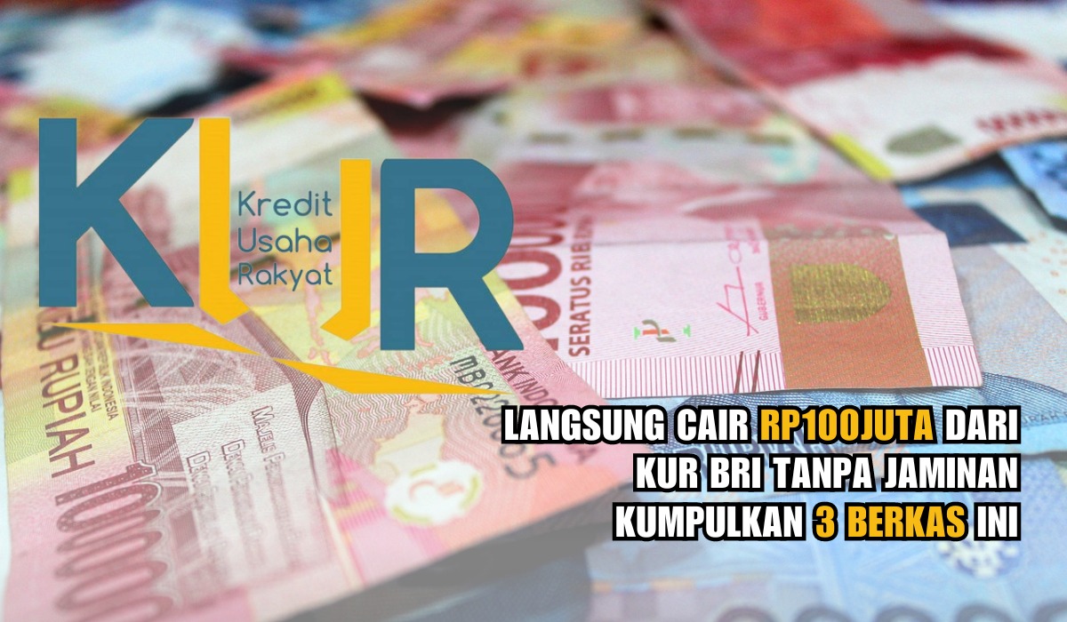 Langsung Cair Rp100juta dari KUR BRI Tanpa Jaminan Kumpulkan 3 Berkas Ini, Begini Syarat dan Pengajuannya