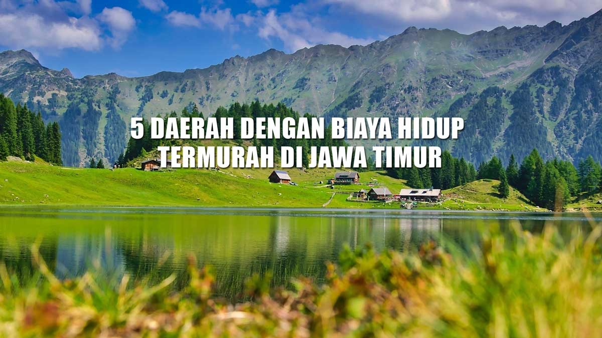 5 Daerah dengan Biaya Hidup Termurah di Jawa Timur, Malang Tidak Masuk Daftar, Lalu Juaranya?