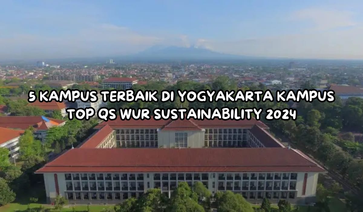 5 Kampus Terbaik di Yogyakarta, Nomor 1 PTN TOP QS WUR Sustainability 2024