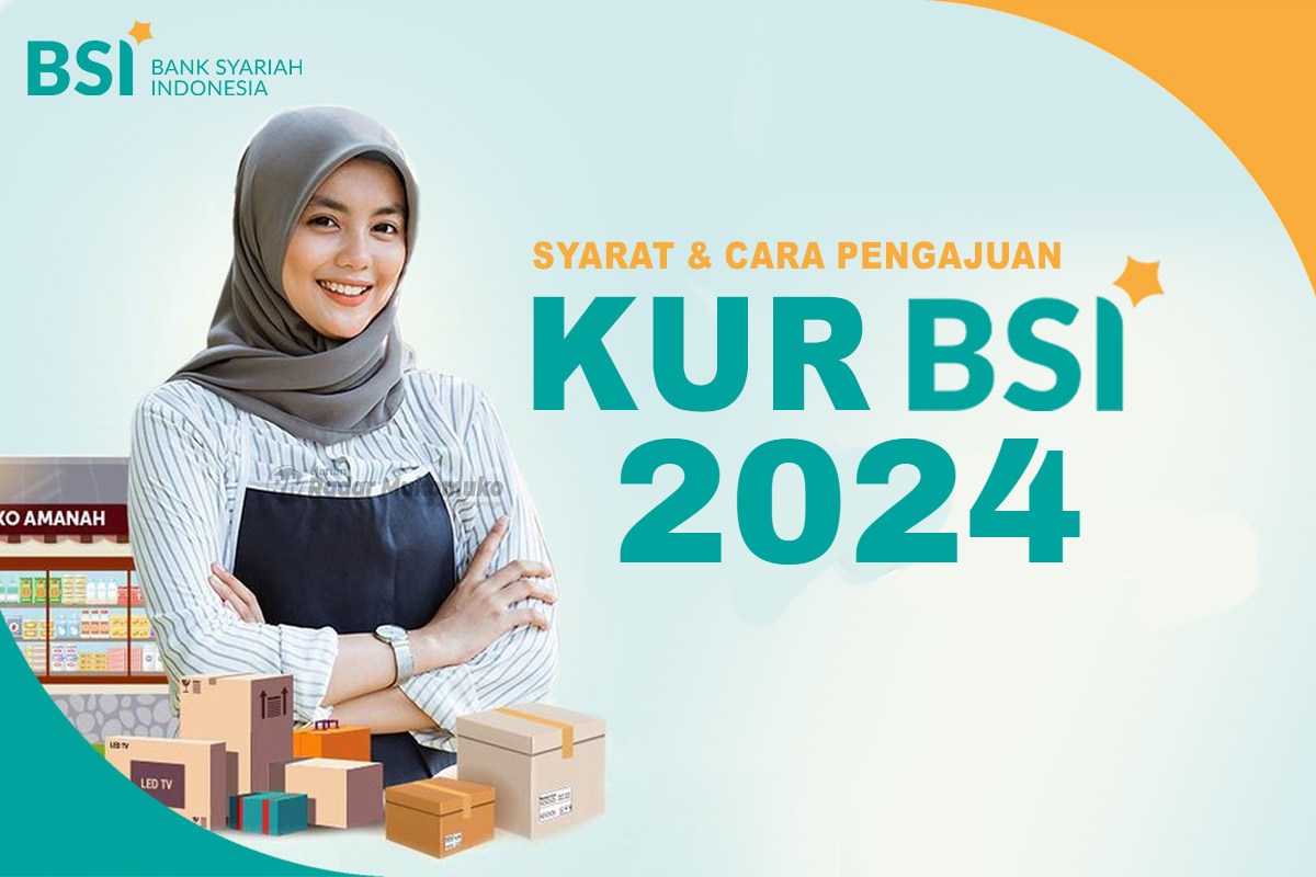 Cara Mengajukan Pinjaman KUR BSI 2024, Lengkap dari Awal Sampai Cair dengan Prinsip Syariah