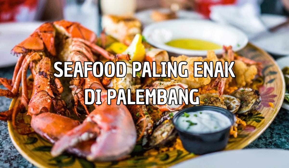 Enak Banget! 3 Tempat Makan Seafood Paling Enak dan Menggugah Selera di Palembang, Penasaran?