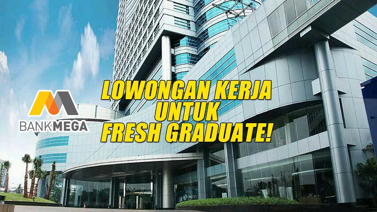 Lowongan Kerja Terbaru Bank Mega untuk Fresh Graduate Semua Jurusan Gaji dan Tunjangan Menarik!