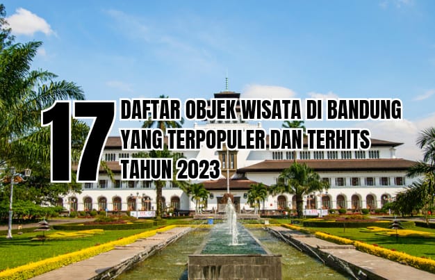 17 Objek Wisata di Bandung yang Instagramable Banget, Jam Operasional dan Tiket Masuk!