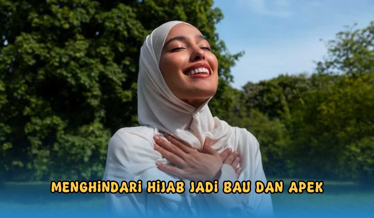 Hijabers Harus Tahu, 5 Tips Cara Menghindari Hijab Bau Apek, Penampilan Jadi Pede!