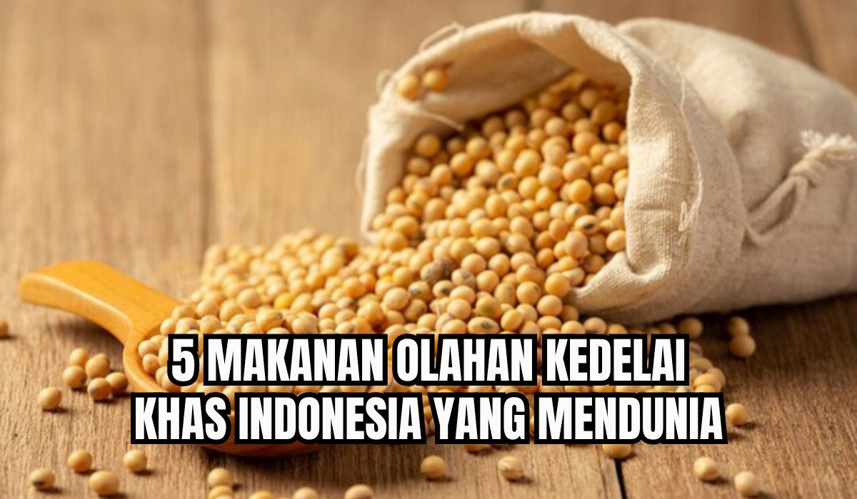 5 Makanan Olahan Kedelai Khas Indonesia yang Mendunia, Ada Hasil Fermentasi Hingga Pasta Khas Nusantara!