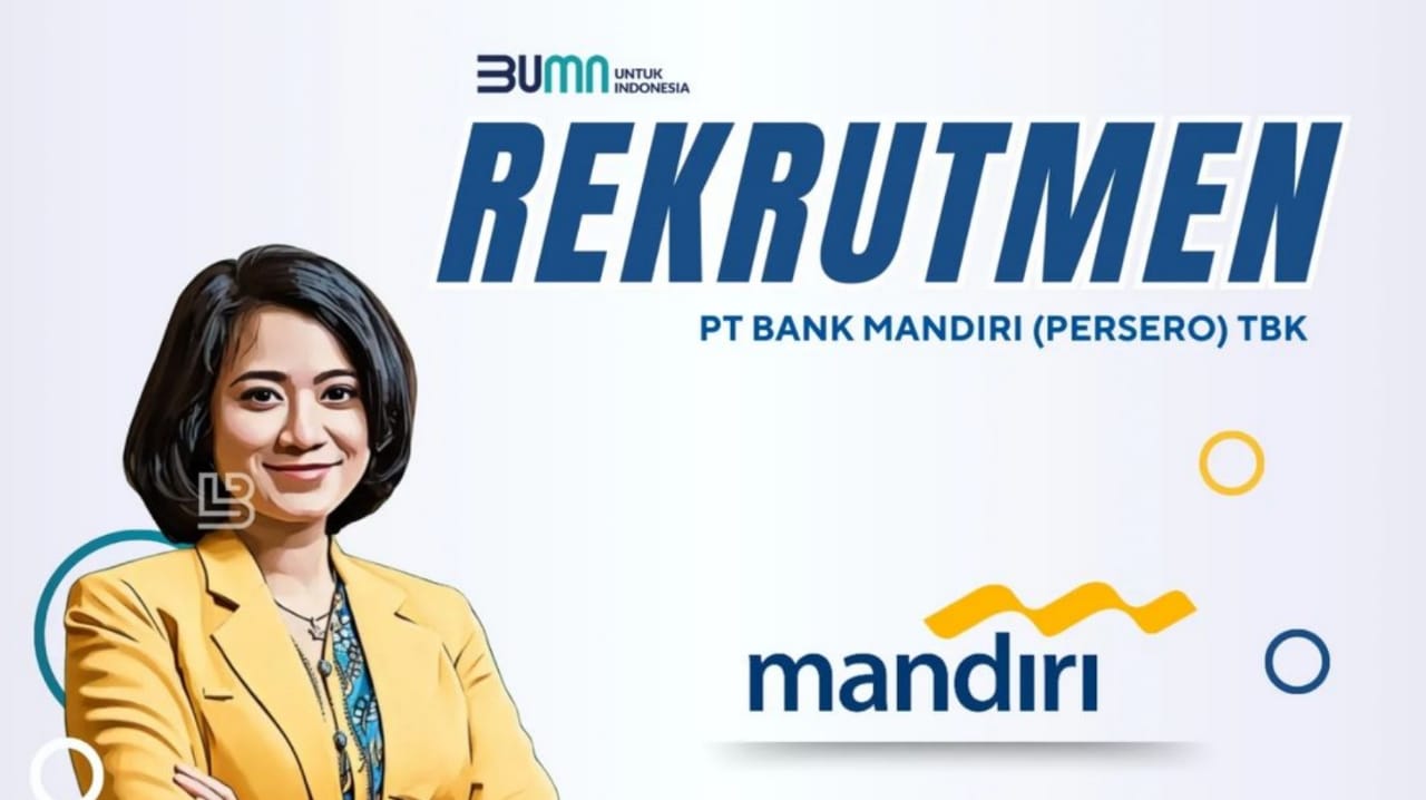 Lowongan Kerja Terbaru BUMN Bank Mandiri, Benefit dan Fasilitas Menarik Simak Syaratnya