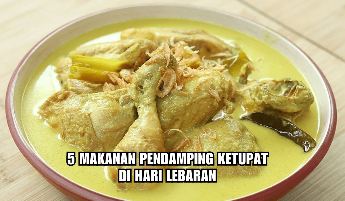 Tak Kalah Nikmat dari Rendang, Ini 5 Makanan Pendamping Ketupat di Hari Lebaran, Jadi Rebutan Keluarga!