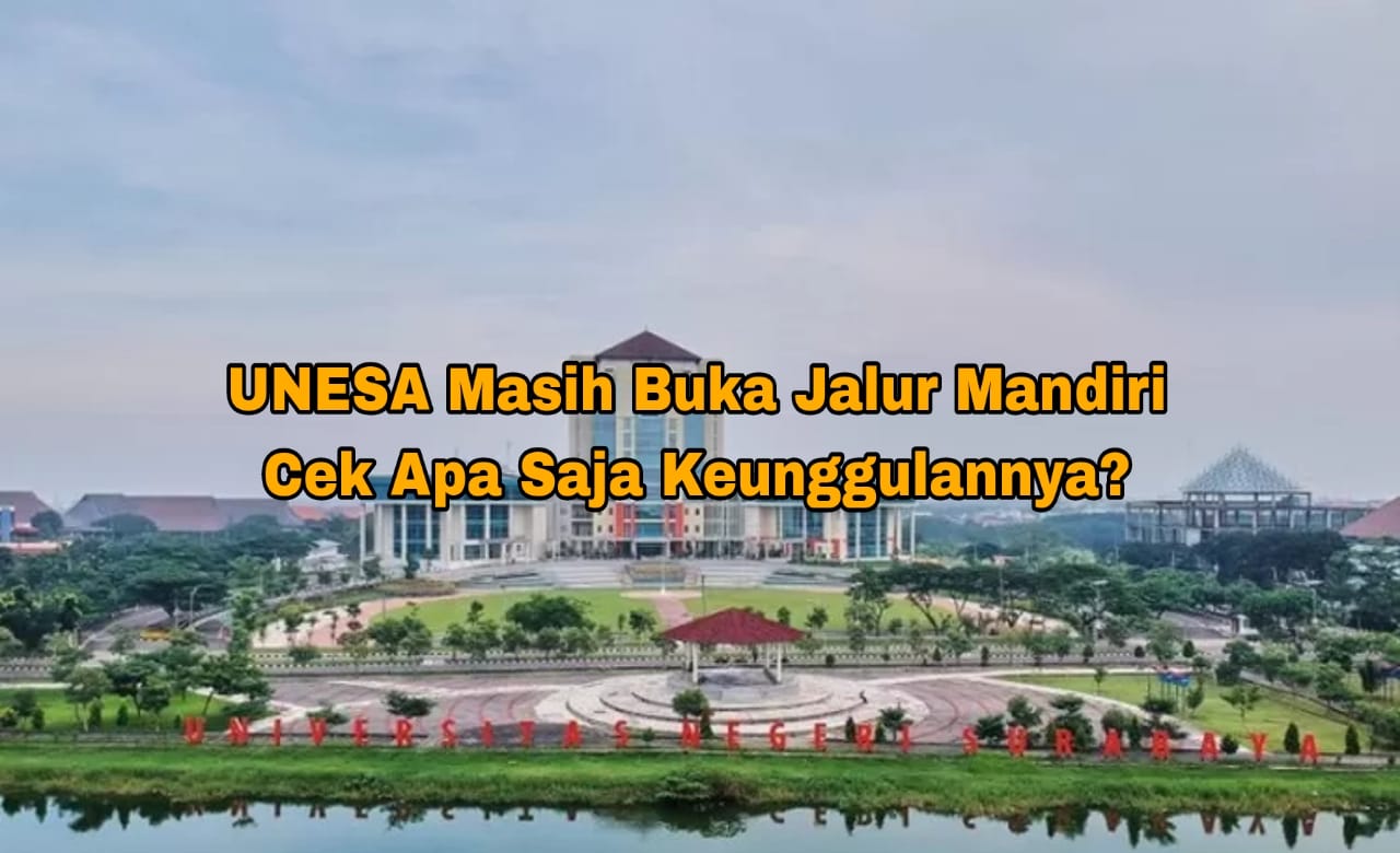 Unesa Masih Buka Jalur Mandiri Hingga 27 Juli 2023, Apa Saja Keunggulannya?