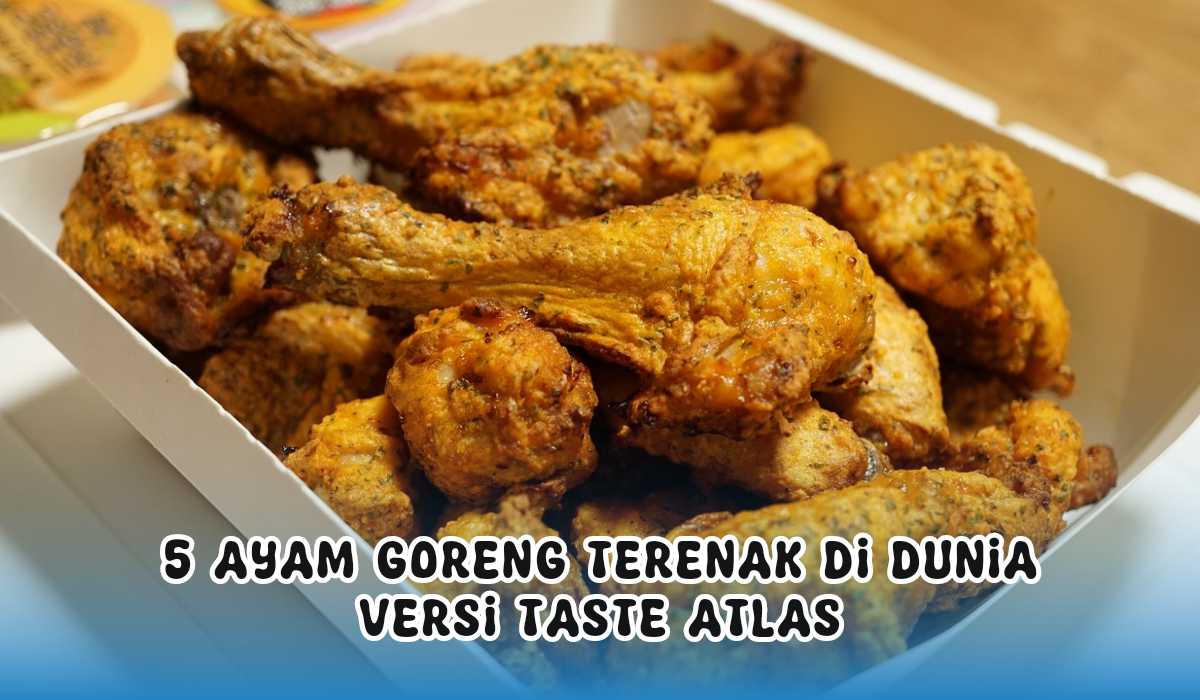 Gak Ada Lawan! Ternyata Ayam Goreng Indonesia Terenak Nomor 1 di Dunia Versi Taste Atlas 