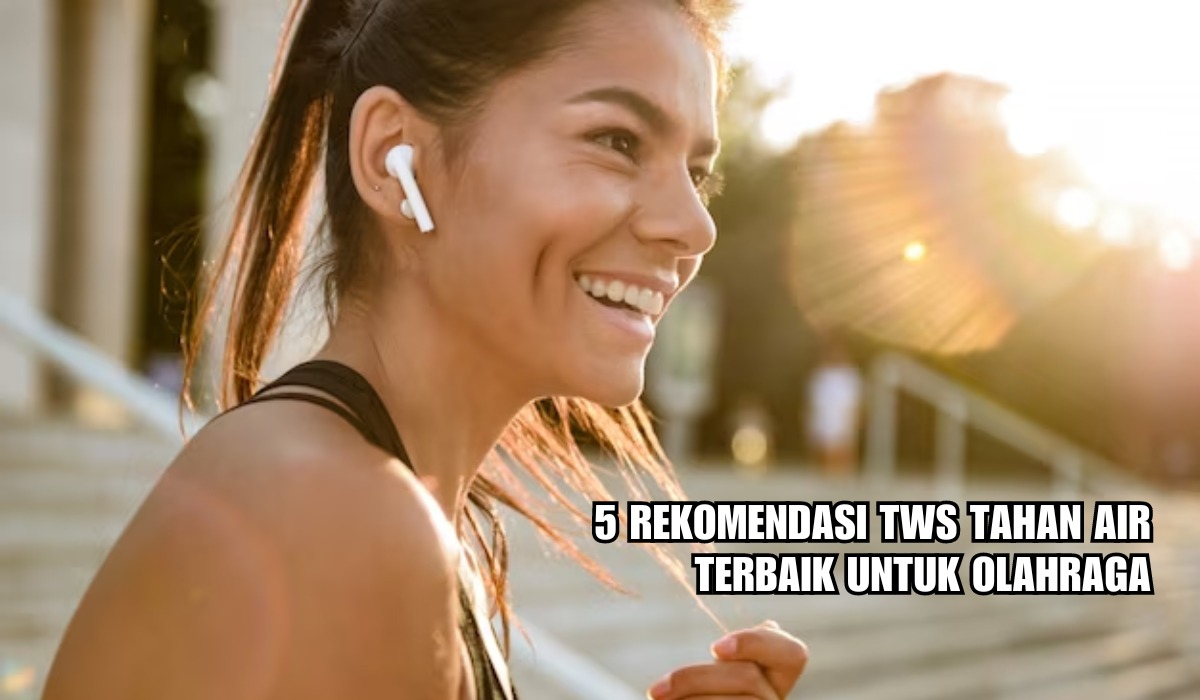 5 Rekomendasi TWS Tahan Air Cocok untuk Olahraga, Suara Jernih Didukung Fitur Anti Noise!