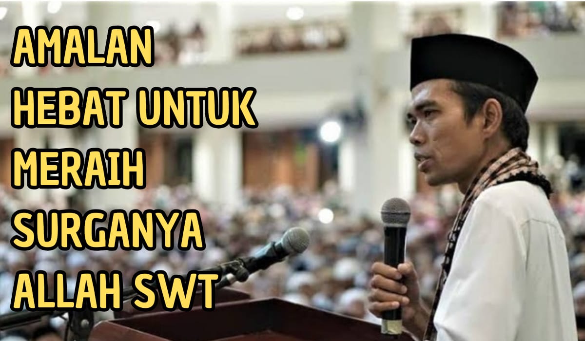 Ingin Masuk Surga? Simak Ini Amalan Hebat Meraih Surga yang Diberikan Ustaz Abdul Somad