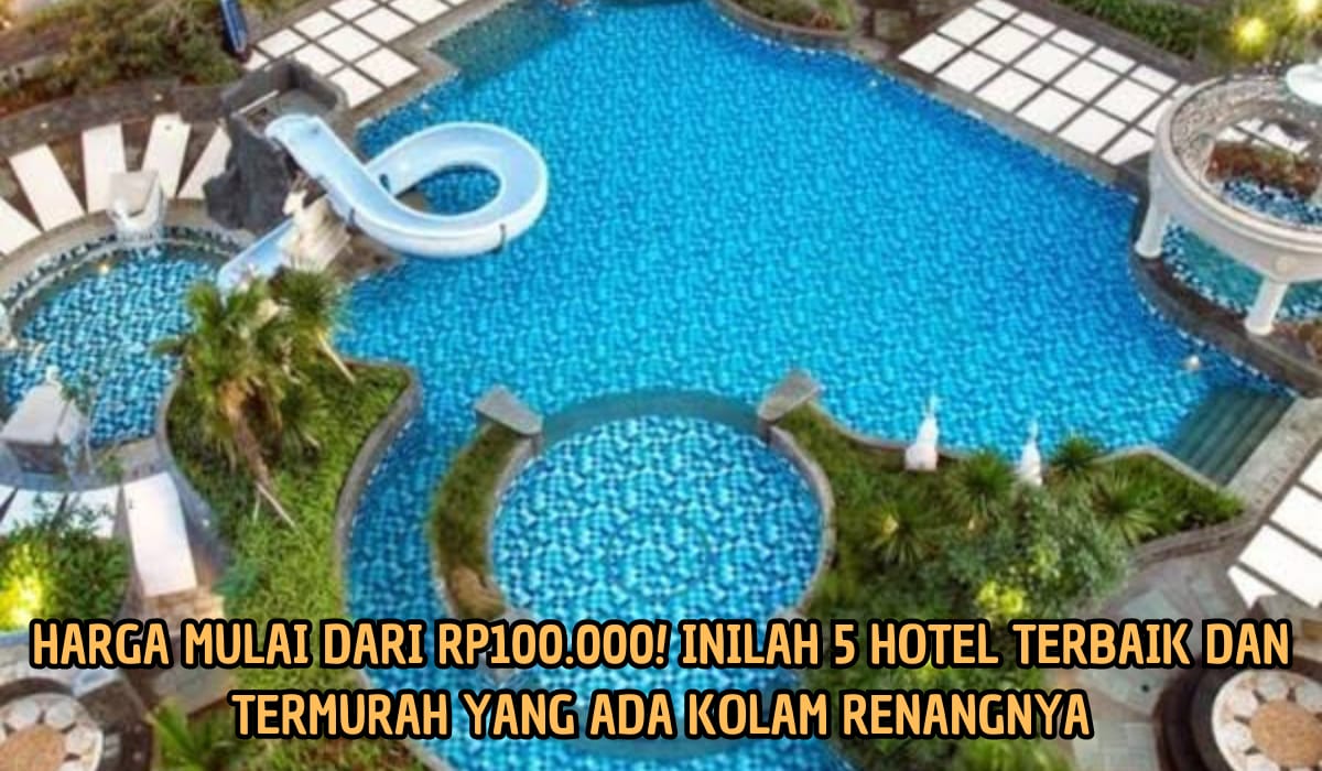 Harga Mulai Rp100 Ribuan, Hotel Jadi Tempat Liburan Tahun Baru yang Seru dan Murmer, Ada Kolam Renangnya Juga!