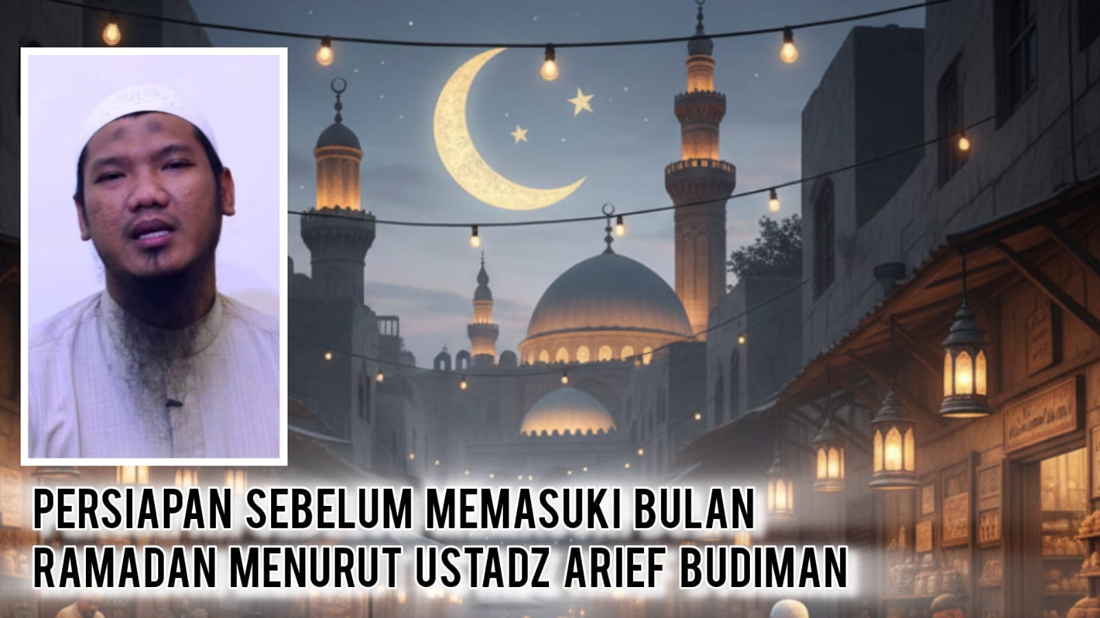 Siap Masuk Ramadan 2026? Simak Panduan Lengkap Persiapan dari Ustadz Arief Budiman