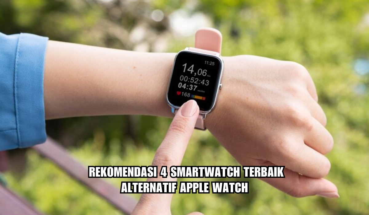Apa Saja Smartwatch Terbaik Selain Apple Watch? Ini 4 Rekomendasinya, Kualitas Bagus dan Awet