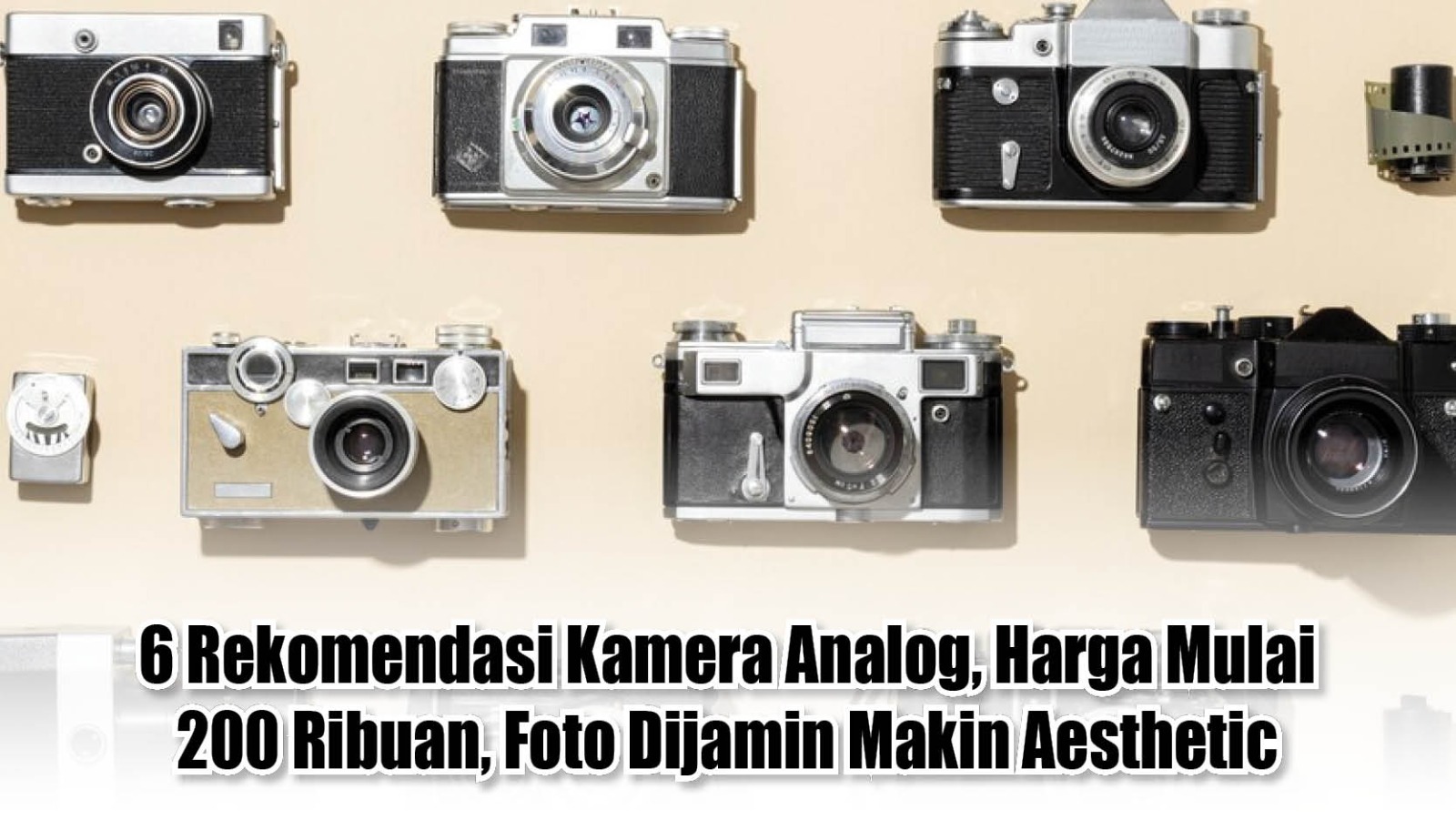 6 Rekomendasi Kamera Analog, Harga Mulai 200 Ribuan, Foto Dijamin Makin Aesthetic